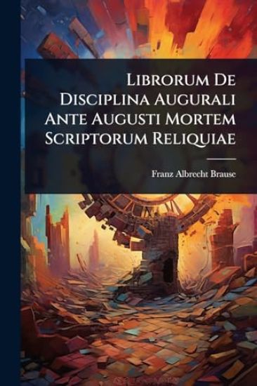 Librorum De Disciplina Augurali Ante Augusti Mortem Scriptorum Reliquiae