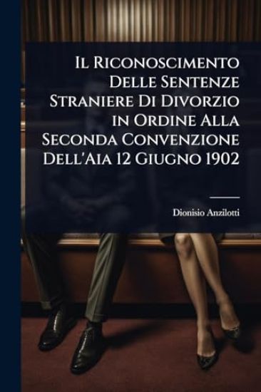 Il Riconoscimento Delle Sentenze Straniere Di Divorzio in Ordine Alla Seconda Convenzione Dell'Aia 12 Giugno 1902