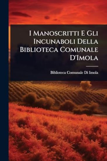 I Manoscritti E Gli Incunaboli Della Biblioteca Comunale D'Imola