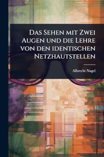 Das Sehen mit Zwei Augen und die Lehre von den identischen Netzhautstellen