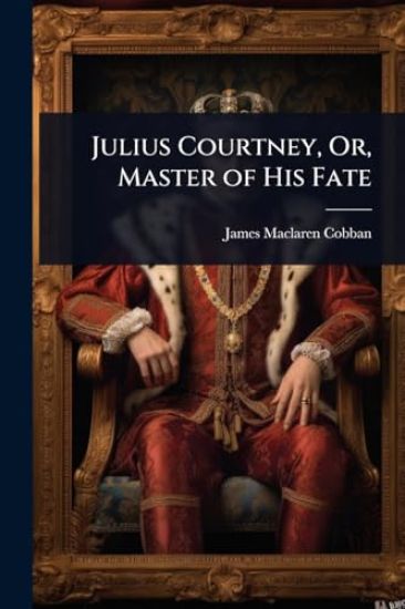 Julius Courtney, Or, Master of His Fate