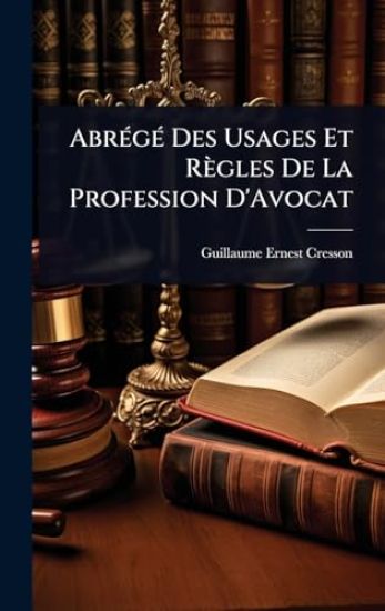AbrÃ(c)gÃ(c) Des Usages Et Règles De La Profession D'Avocat