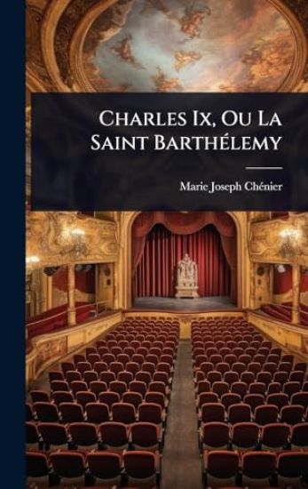 Charles Ix, Ou La Saint BarthÃ(c)lemy