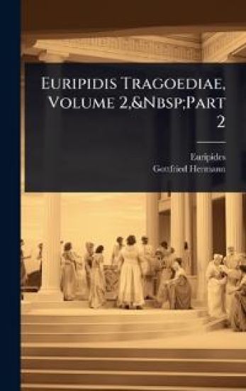 Euripidis Tragoediae, Volume 2, Part 2
