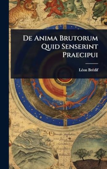 De Anima Brutorum Quid Senserint Praecipui