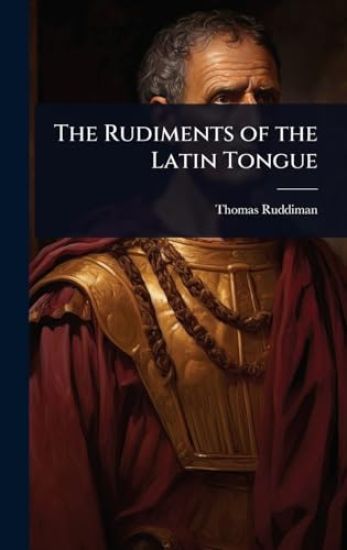 The Rudiments of the Latin Tongue