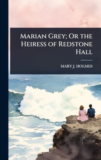 Marian Grey; Or the Heiress of Redstone Hall