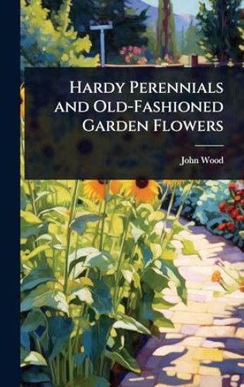 Hardy Perennials and Old-Fashioned Garden Flowers