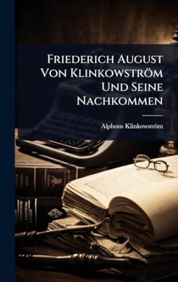 Friederich August Von Klinkowström Und Seine Nachkommen