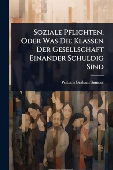Soziale Pflichten, Oder Was Die Klassen Der Gesellschaft Einander Schuldig Sind
