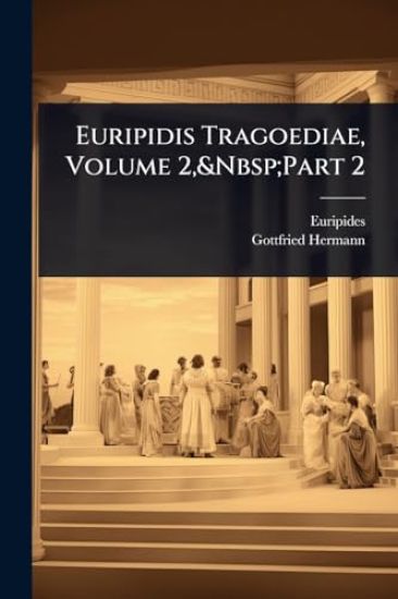 Euripidis Tragoediae, Volume 2, Part 2