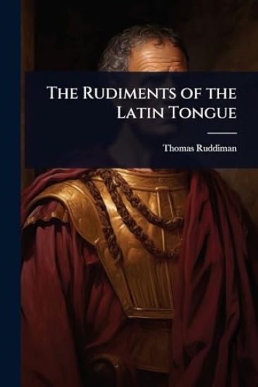 The Rudiments of the Latin Tongue