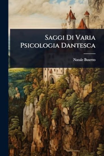 Saggi Di Varia Psicologia Dantesca