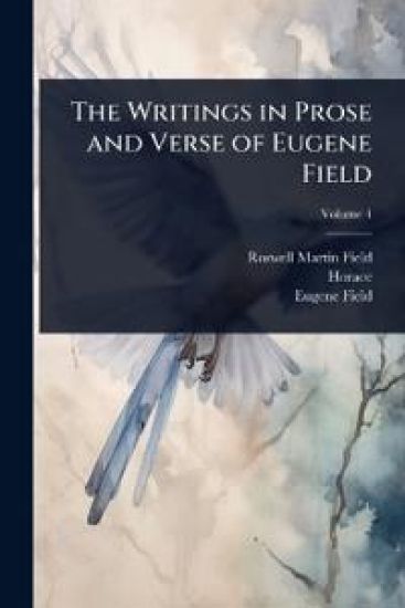 The Writings in Prose and Verse of Eugene Field