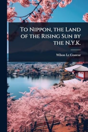 To Nippon, the Land of the Rising Sun by the N.Y.K.
