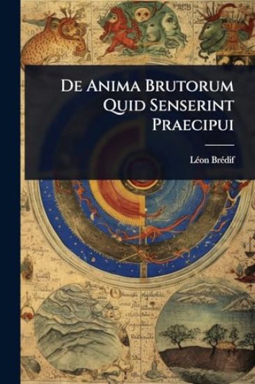De Anima Brutorum Quid Senserint Praecipui