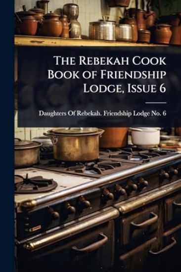 The Rebekah Cook Book of Friendship Lodge, Issue 6