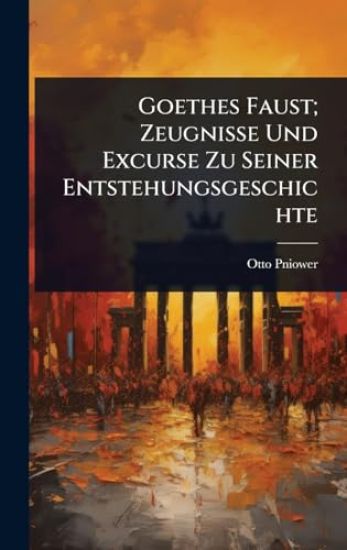 Goethes Faust; Zeugnisse Und Excurse Zu Seiner Entstehungsgeschichte