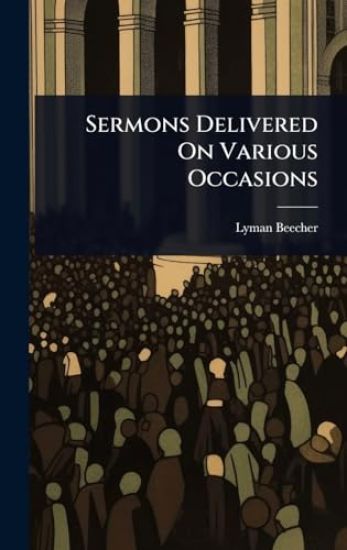 Sermons Delivered On Various Occasions