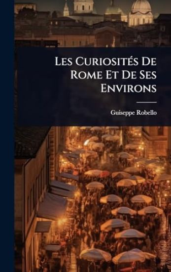 Les CuriositÃ(c)s De Rome Et De Ses Environs