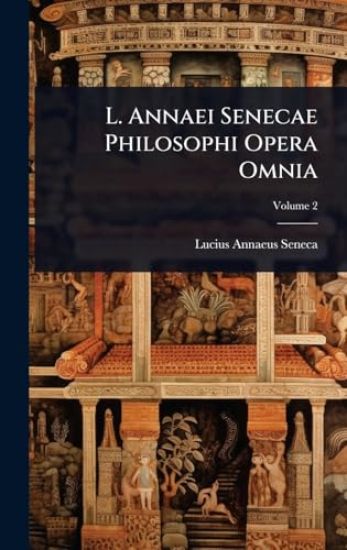 L. Annaei Senecae Philosophi Opera Omnia