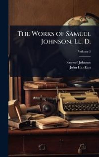 The Works of Samuel Johnson, Ll. D.