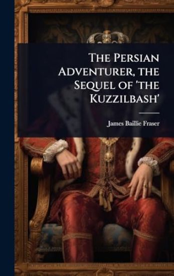 The Persian Adventurer, the Sequel of 'the Kuzzilbash'