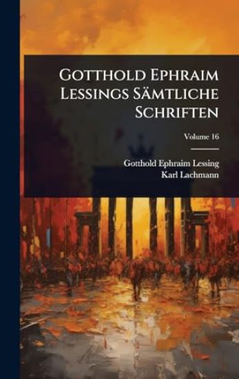Gotthold Ephraim Lessings Sämtliche Schriften