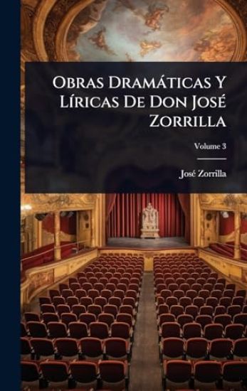 Obras Dramàticas Y LÃ-ricas De Don JosÃ(c) Zorrilla