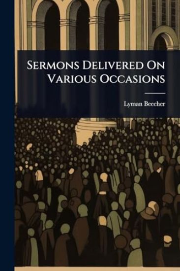 Sermons Delivered On Various Occasions