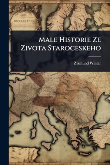 Male Historie Ze Zivota Staroceskeho