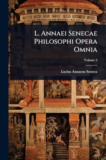 L. Annaei Senecae Philosophi Opera Omnia