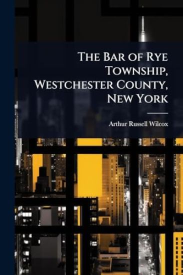 The Bar of Rye Township, Westchester County, New York