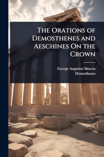 The Orations of Demosthenes and Aeschines On the Crown