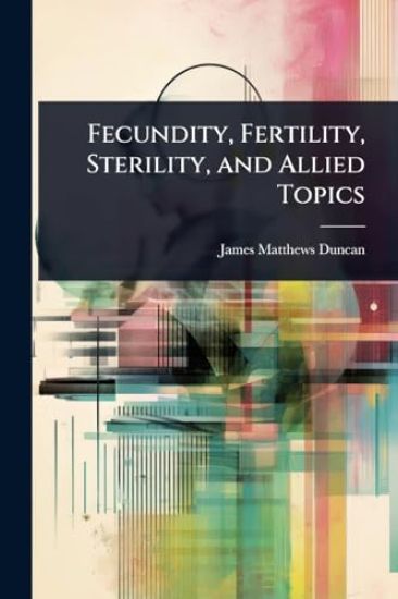Fecundity, Fertility, Sterility, and Allied Topics