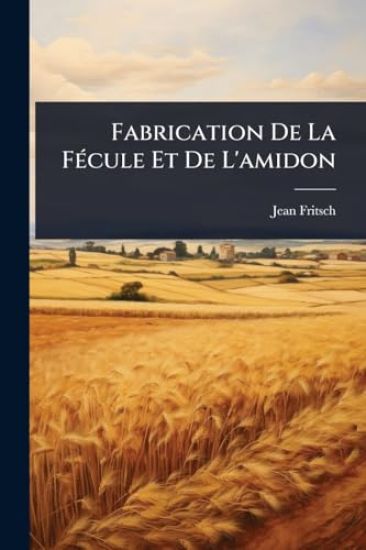 Fabrication De La FÃ(c)cule Et De L'amidon