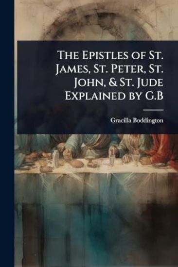 The Epistles of St. James, St. Peter, St. John, & St. Jude Explained by G.B