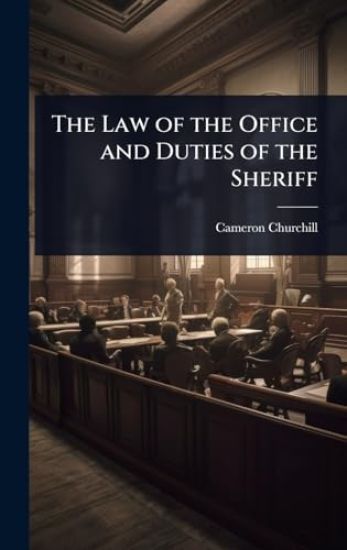 The Law of the Office and Duties of the Sheriff