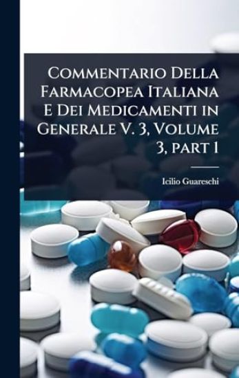 Commentario Della Farmacopea Italiana E Dei Medicamenti in Generale V. 3, Volume 3, part 1