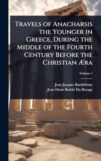 Travels of Anacharsis the Younger in Greece, During the Middle of the Fourth Century Before the Christian Ã?ra