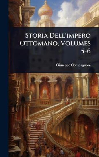 Storia Dell'impero Ottomano, Volumes 5-6