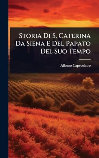 Storia Di S. Caterina Da Siena E Del Papato Del Suo Tempo