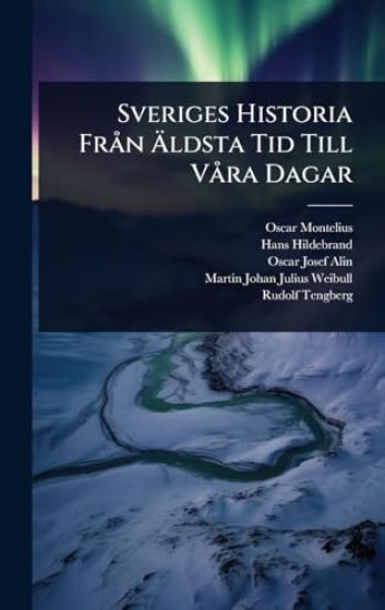 Sveriges Historia FrÃ n Ã?ldsta Tid Till VÃ ra Dagar