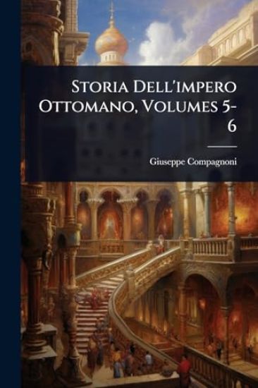 Storia Dell'impero Ottomano, Volumes 5-6
