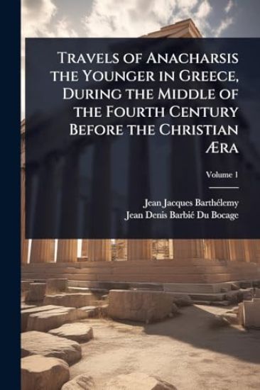 Travels of Anacharsis the Younger in Greece, During the Middle of the Fourth Century Before the Christian Ã?ra