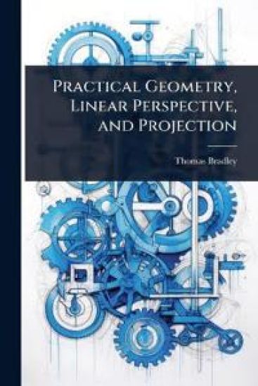 Practical Geometry, Linear Perspective, and Projection