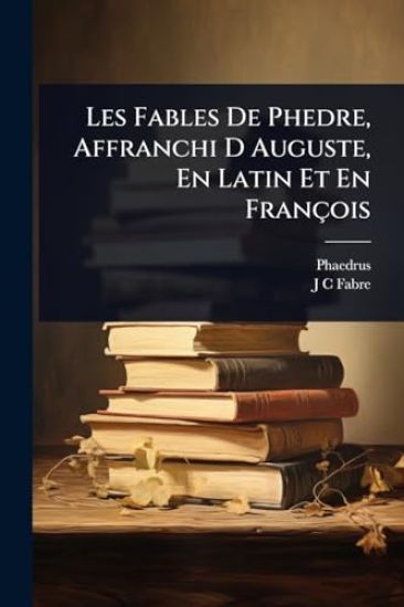 Les Fables De Phedre, Affranchi D Auguste, En Latin Et En François