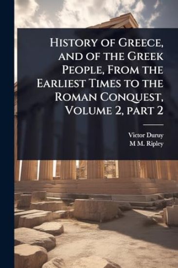 History of Greece, and of the Greek People, From the Earliest Times to the Roman Conquest, Volume 2, part 2
