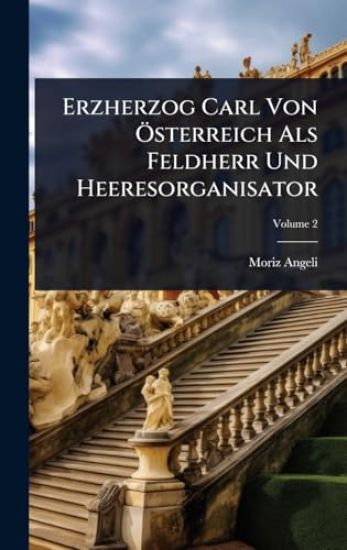 Erzherzog Carl Von Ã-sterreich Als Feldherr Und Heeresorganisator