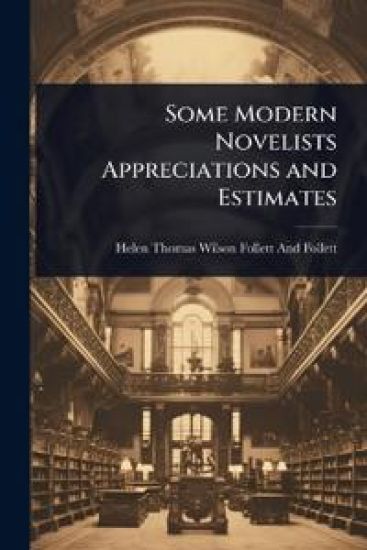 Some Modern Novelists Appreciations and Estimates